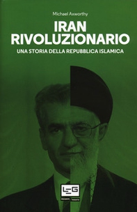 Iran rivoluzionario. Una storia della Repubblica islamica - Librerie.coop