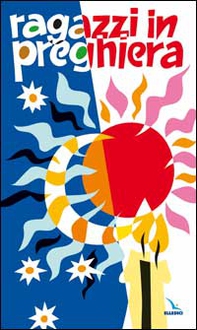 Ragazzi in preghiera. Per pregare in gruppo, in famiglia, da soli - Librerie.coop