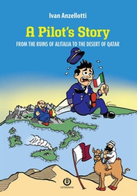 A pilot's story. From the Ruins of Alitalia to the desert of Qatar - Librerie.coop