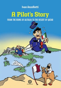 A pilot's story. From the Ruins of Alitalia to the desert of Qatar - Librerie.coop A pilot's story. From the Ruins of Alitalia to the desert of Qatar - Librerie.coop