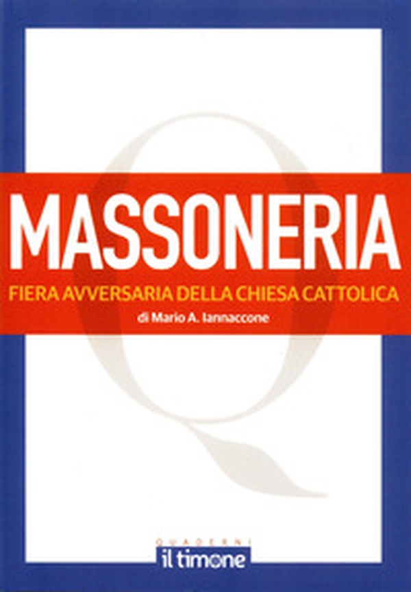 La massoneria. Fiera avversaria della chiesa cattolica - Librerie.coop La massoneria. Fiera avversaria della chiesa cattolica - Librerie.coop
