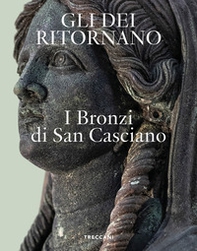 Gli dei ritornano. I bronzi di San Casciano. Ediz. italiana e inglese - Librerie.coop