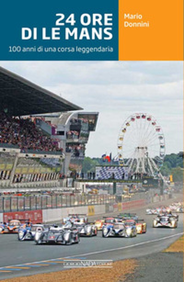 24 ore di Le Mans. 100 anni di una corsa leggendaria - Librerie.coop 24 ore di Le Mans. 100 anni di una corsa leggendaria - Librerie.coop