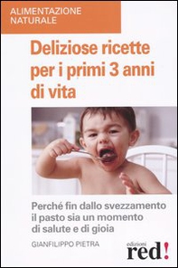 Deliziose ricette per i primi 3 anni di vita. Perché fin dallo svezzamneto il pasto sia un momento di salute e di gioia - Librerie.coop Deliziose ricette per i primi 3 anni di vita. Perché fin dallo svezzamneto il pasto sia un momento di salute e di gioia - Librerie.coop