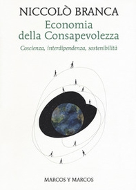 Economia della consapevolezza. Coscienza, interdipendenza, sostenibilità - Librerie.coop