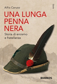 Una lunga penna nera. Storia di eroismo e fratellanza - Librerie.coop