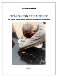 «Italo, con te partirò». La storia shock di un anziano malato di Alzheimer - Librerie.coop