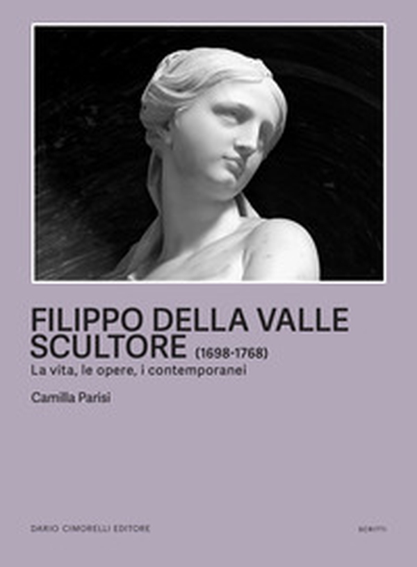 Filippo della Valle scultore (1698-1768). La vita, le opere, i contemporanei - Librerie.coop Filippo della Valle scultore (1698-1768). La vita, le opere, i contemporanei - Librerie.coop