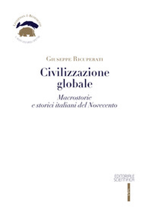 Civilizzazione globale. Macrostorie e storici italiani del Novecento - Librerie.coop Civilizzazione globale. Macrostorie e storici italiani del Novecento - Librerie.coop