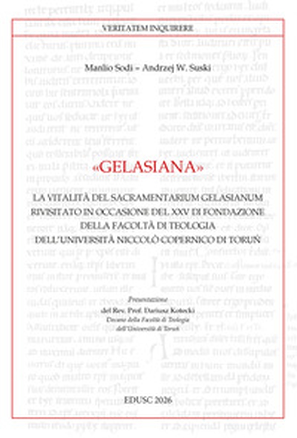 Gelasiana. La vitalità del «Sacramentarium Gelasianum» rivisitato in occasione del XXV di fondazione della Facoltà di Teologia Niccolò Copernico di Torun - Librerie.coop
