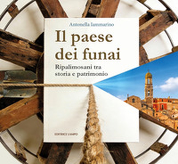 Il paese dei funai. Ripalimosani tra storia e patrimonio - Librerie.coop