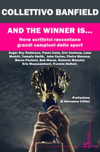And the winner is.... Nove scrittrici raccontano grandi campioni dello sport - Librerie.coop