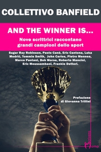 And the winner is.... Nove scrittrici raccontano grandi campioni dello sport - Librerie.coop And the winner is.... Nove scrittrici raccontano grandi campioni dello sport - Librerie.coop