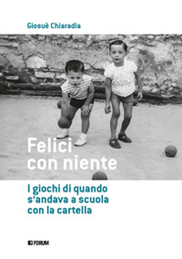 Felici con niente. I giochi di quando s'andava a scuola con la cartella - Librerie.coop