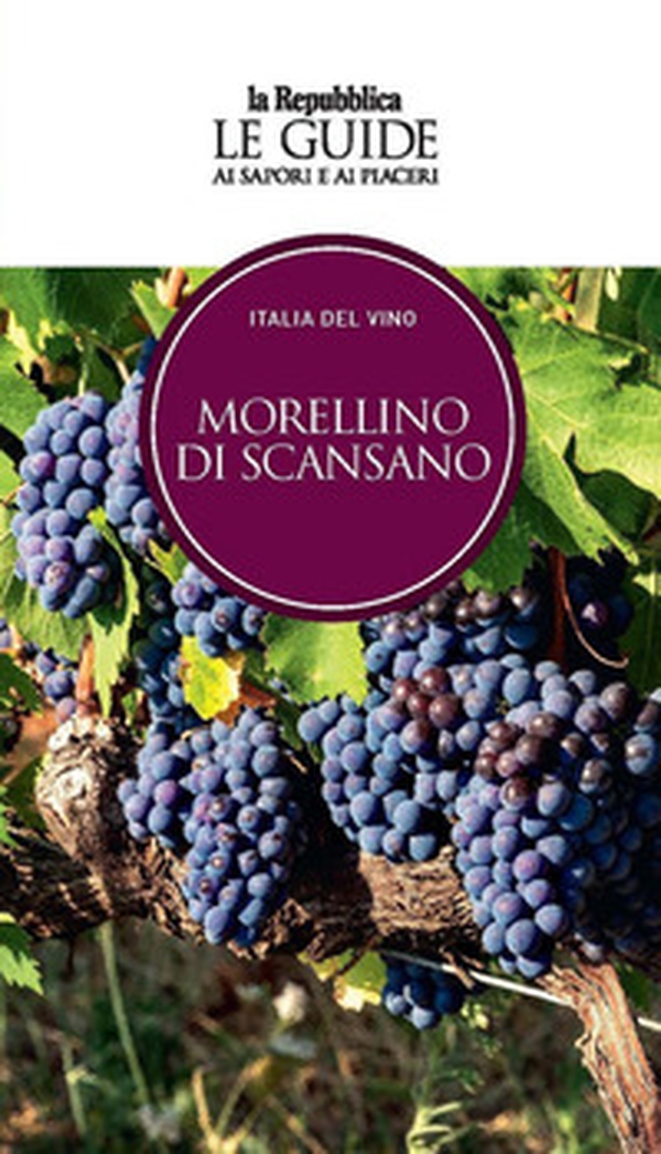 Morellino di Scansano. Italia del vino. Le guide ai sapori e ai piaceri - Librerie.coop Morellino di Scansano. Italia del vino. Le guide ai sapori e ai piaceri - Librerie.coop