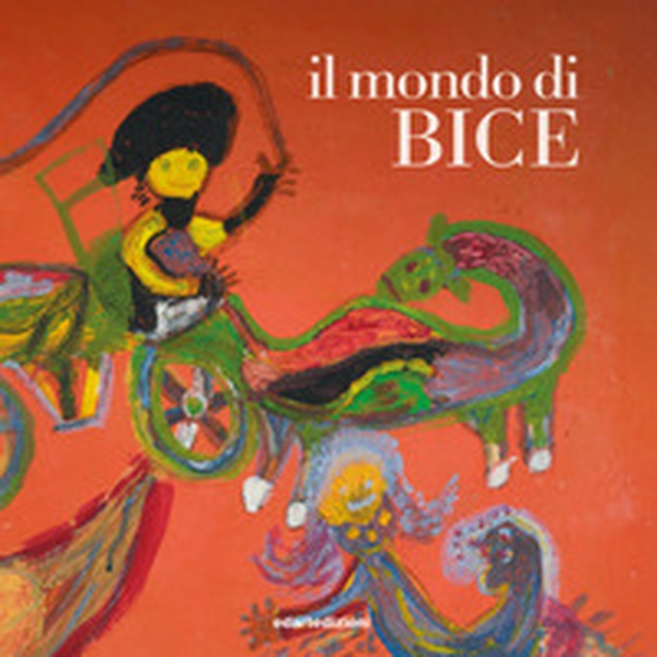 Il mondo di Bice. Opere pittoriche di Brigida Lautieri, 2004/2014 - Librerie.coop