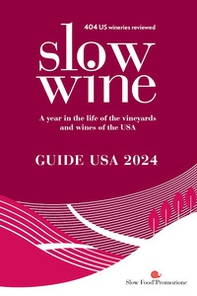 Slow wine. Guide USA 2024. A year in the life of the vineyards and wines of the USA - Librerie.coop Slow wine. Guide USA 2024. A year in the life of the vineyards and wines of the USA - Librerie.coop