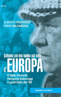 Soltanto col mio babbo sul tetto d'Europa. Il figlio racconta Ferruccio Valcareggi e quell'Italia del '68 - Librerie.coop