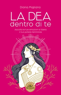 La dea dentro di te. Ascolta le tue emozioni e libera il tuo potere femminile - Librerie.coop