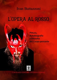 L'Opera al rosso. Pittura, autobiografia e filosofia del corpo-pensante - Librerie.coop