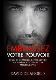 Embrassez votre pouvoir. Devenir la meilleure version de soi-même et vivez votre meilleure vie - Librerie.coop Embrassez votre pouvoir. Devenir la meilleure version de soi-même et vivez votre meilleure vie - Librerie.coop