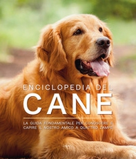 Enciclopedia del cane. La guida fondamentale per conoscere e capire il nostro amico a quattro zampe - Librerie.coop