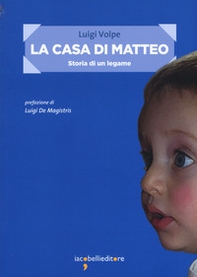 La casa di Matteo. Storia di un legame - Librerie.coop