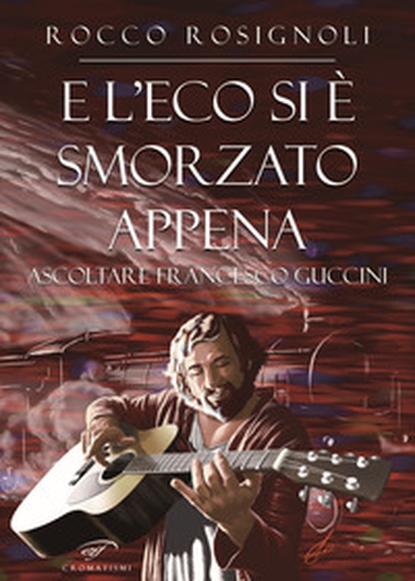 E l'eco si è smorzato appena. Ascoltare Francesco Guccini - Librerie.coop E l'eco si è smorzato appena. Ascoltare Francesco Guccini - Librerie.coop