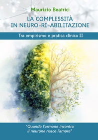 La complessità in neuro-ri-abilitazione. Tra empirismo e pratica clinica II - Librerie.coop