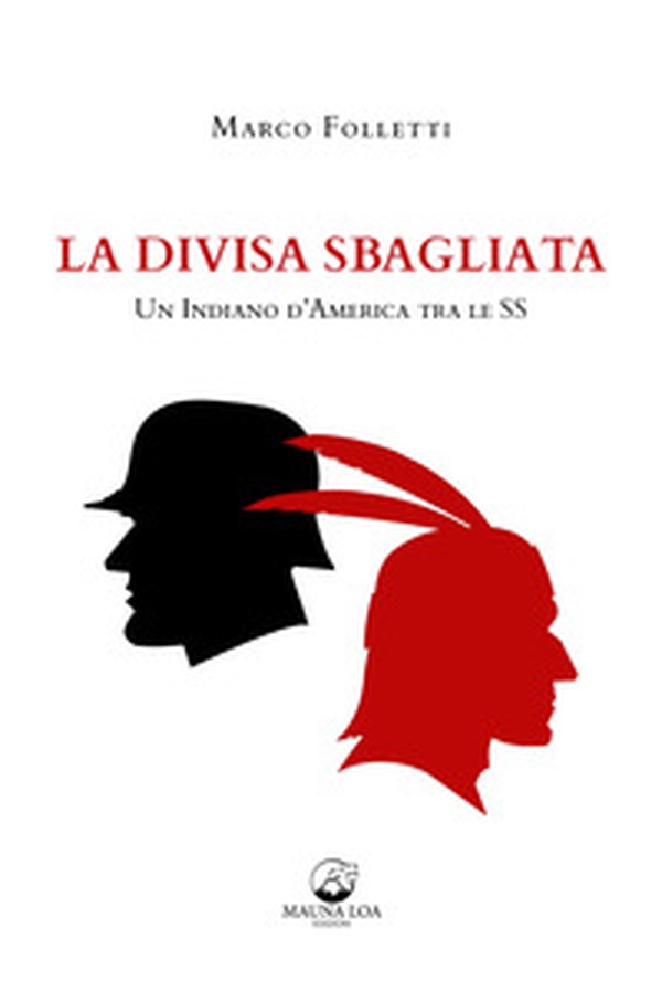La divisa sbagliata. Un indiano d'America tra le SS - Librerie.coop La divisa sbagliata. Un indiano d'America tra le SS - Librerie.coop