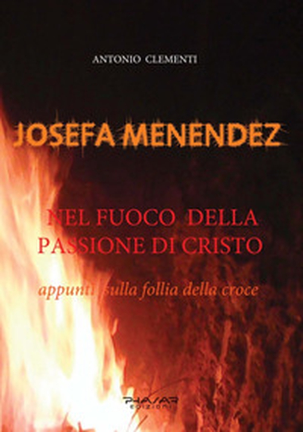 Josefa Menendez. Nel fuoco della passione di Cristo. Appunti sulla follia della croce - Librerie.coop Josefa Menendez. Nel fuoco della passione di Cristo. Appunti sulla follia della croce - Librerie.coop