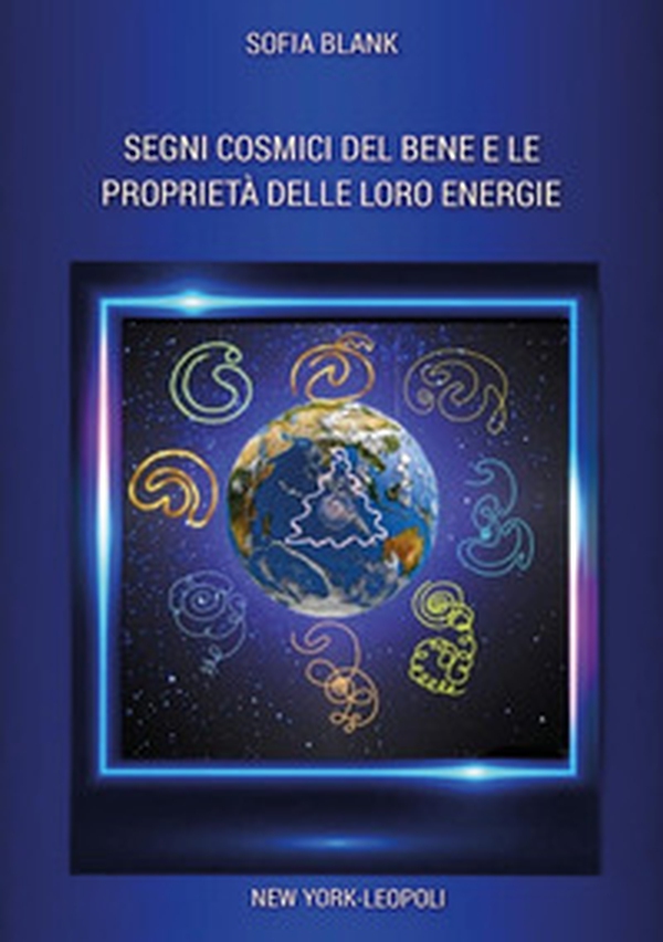 Segni cosmici del bene e le proprietà delle loro energie - Librerie.coop Segni cosmici del bene e le proprietà delle loro energie - Librerie.coop