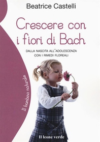 Crescere con i fiori di Bach. Dalla nascita all'adolescenza con i rimedi floreali - Librerie.coop Crescere con i fiori di Bach. Dalla nascita all'adolescenza con i rimedi floreali - Librerie.coop