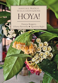 Hoya! Manuale pratico sulla coltivazione - Librerie.coop