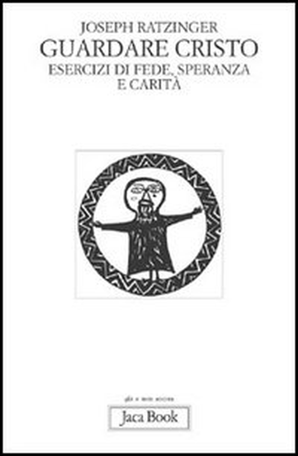 Guardare Cristo. Esercizi di fede, speranza e carità - Librerie.coop