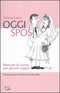 Oggi sposi. Manuale di cucina per giovani coppie - Librerie.coop Oggi sposi. Manuale di cucina per giovani coppie - Librerie.coop