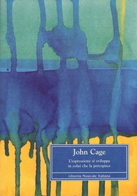 John Cage. L'espressione si sviluppa in colui che la percepisce - Librerie.coop John Cage. L'espressione si sviluppa in colui che la percepisce - Librerie.coop