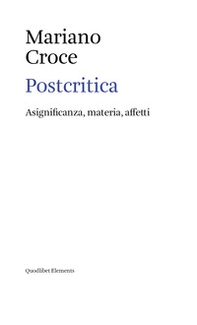 Postcritica. Asignificanza, materia, affetti - Librerie.coop Postcritica. Asignificanza, materia, affetti - Librerie.coop
