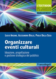 Organizzare eventi culturali. Ideazione, progettazione e gestione strategica del pubblico - Librerie.coop