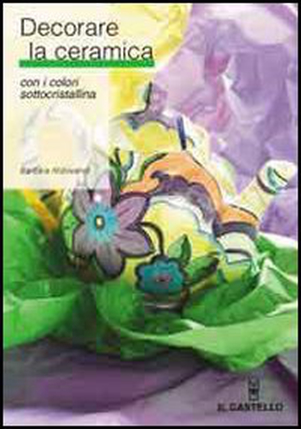 Decorare la ceramica con i colori sottocristallina - Librerie.coop Decorare la ceramica con i colori sottocristallina - Librerie.coop