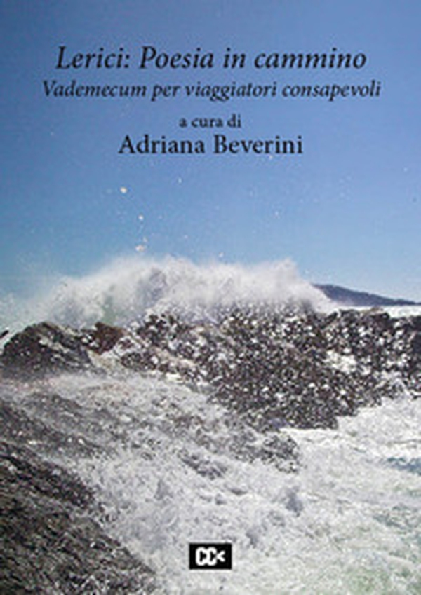 Lerici: poesia in cammino. Vademecum per viaggiatori consapevoli - Librerie.coop Lerici: poesia in cammino. Vademecum per viaggiatori consapevoli - Librerie.coop