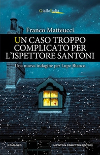 Un caso troppo complicato per l'ispettore Santoni - Librerie.coop Un caso troppo complicato per l'ispettore Santoni - Librerie.coop