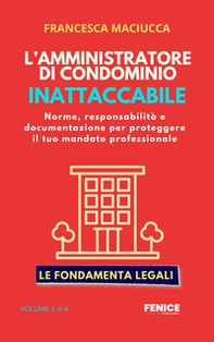 L'amministratore inattaccabile. Norme, responsabilità e documentazione per proteggere il tuo mandato professionale - Librerie.coop