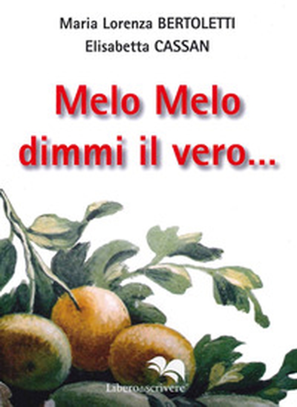 Melo Melo dimmi il vero... Valtellina - Librerie.coop Melo Melo dimmi il vero... Valtellina - Librerie.coop