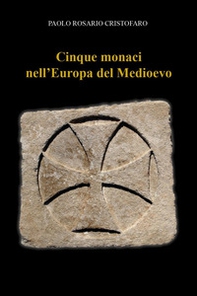Cinque monaci nell'Europa del Medioevo - Librerie.coop