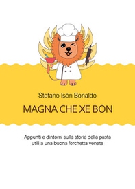 Magna che xé bon. Appunti e dintorni sulla storia della pasta utili a una buona forchetta veneta - Librerie.coop Magna che xé bon. Appunti e dintorni sulla storia della pasta utili a una buona forchetta veneta - Librerie.coop