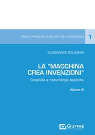 La «Macchina Crea Invenzioni». Creatività e metodologia applicata - Vol. 3 - Librerie.coop