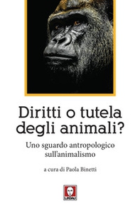 Diritti o tutela degli animali? Uno sguardo antropologico sull'animalismo - Librerie.coop