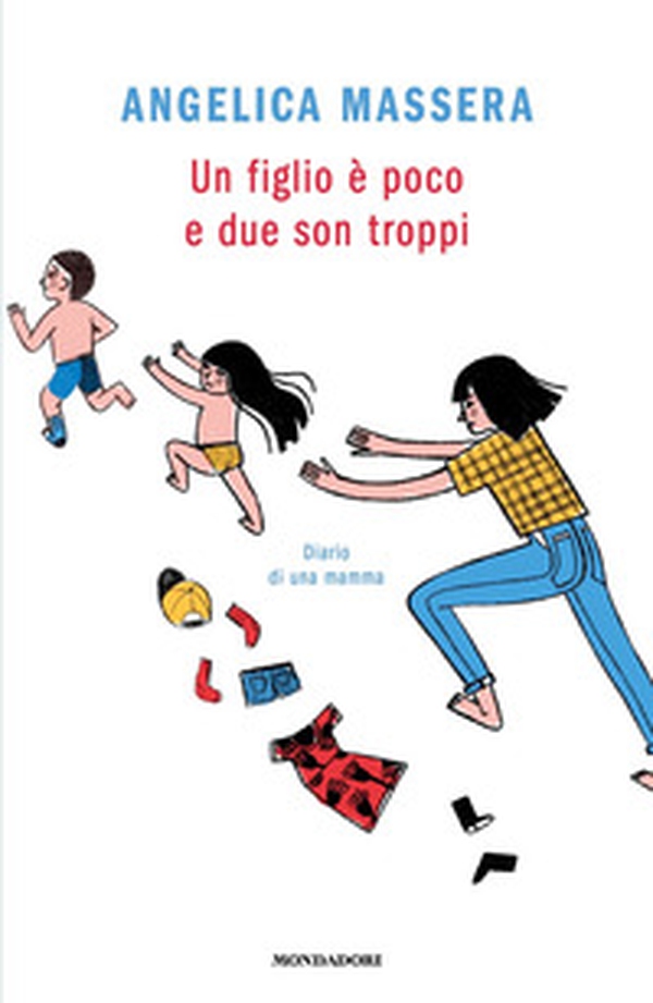 Un figlio è poco e due son troppi. Diario di una mamma - Librerie.coop Un figlio è poco e due son troppi. Diario di una mamma - Librerie.coop
