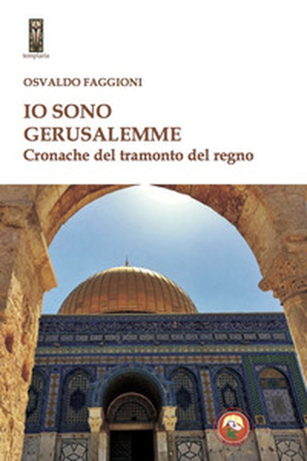 Io sono Gerusalemme. Cronache del tramonto del regno - Librerie.coop Io sono Gerusalemme. Cronache del tramonto del regno - Librerie.coop